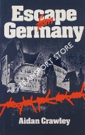Book cover of Escape from Germany - The Methods of Escape used by RAF Airmen during the Second World War by CRAWLEY, Aidan